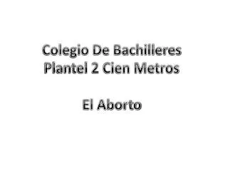 PPT COLEGIO DE BACHILLERES PLANTEL 2 CIEN METROS PowerPoint