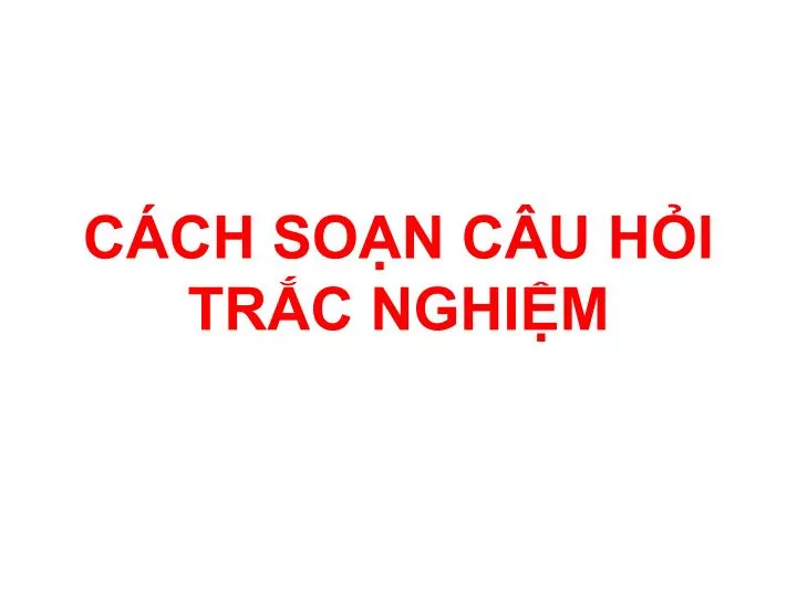 PPT CÁCH SOẠN CÂU HỎI TRẮC NGHIỆM PowerPoint Presentation free download ID