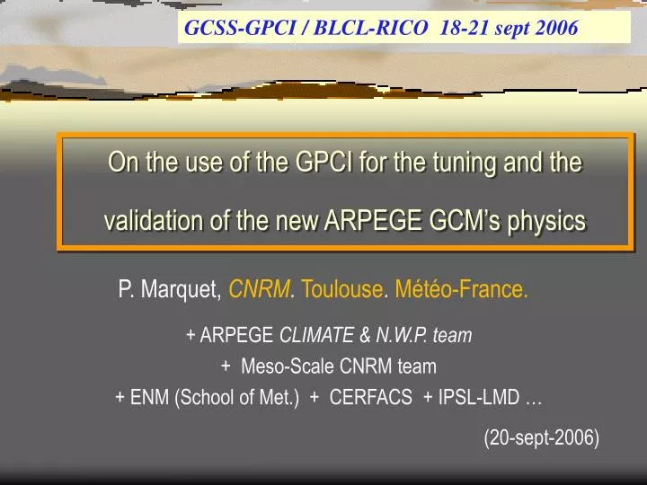 on the use of the gpci for the tuning and the validation of the new arpege gcm s physics
