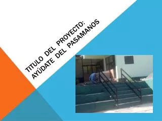 titulo del proyecto ay date del pasamanos