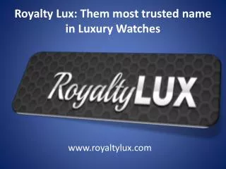 The most trusted name royaltylux watch