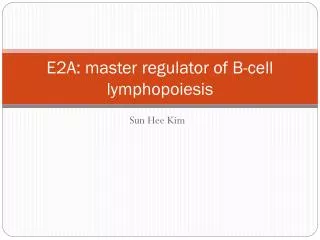 E2A: master regulator of B-cell lymphopoiesis