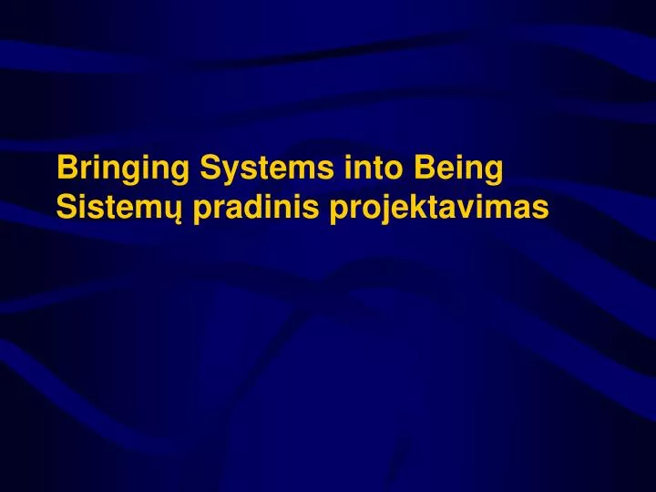 bringing systems into being sistem pradinis projektavimas