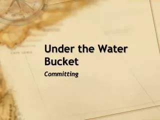 Under the Water Bucket