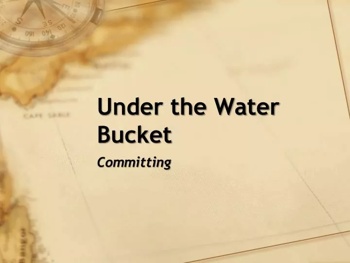 under the water bucket