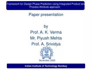 Paper presentation by Prof. A. K. Verma Mr. Piyush Mehta Prof. A. Srividya