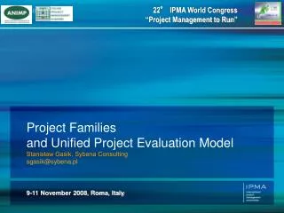 Project Families and Unified Project Evaluation Model Stanis?aw Gasik, Sybena Consulting