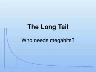 The Long Tail Who needs megahits?