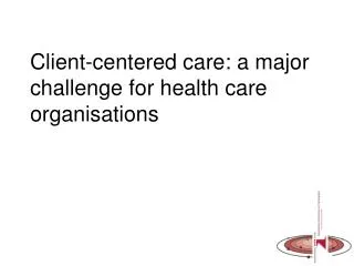 Client-centered care: a major challenge for health care organisations