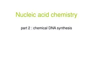 Nucleic acid chemistry part 2 : chemical DNA synthesis