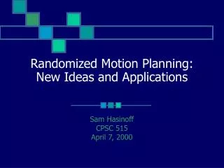 Randomized Motion Planning: New Ideas and Applications