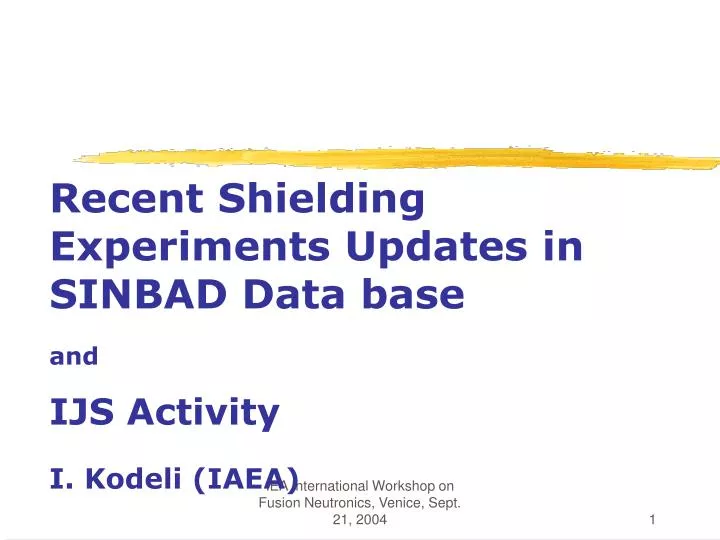 recent shielding experiments updates in sinbad data base and ijs activity i kodeli iaea