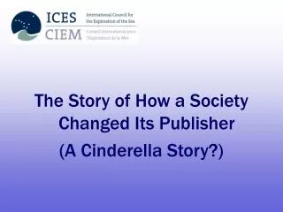 The Story of How a Society Changed Its Publisher (A Cinderella Story?)