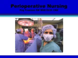 Perioperative Nursing Peg Trueman RN MSN Ed.D. CNE