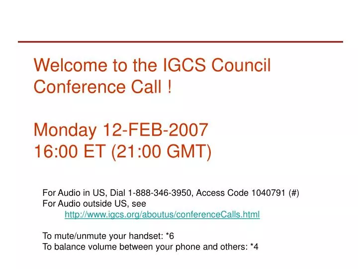 welcome to the igcs council conference call monday 12 feb 2007 16 00 et 21 00 gmt