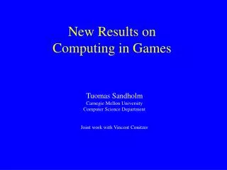New Results on Computing in Games