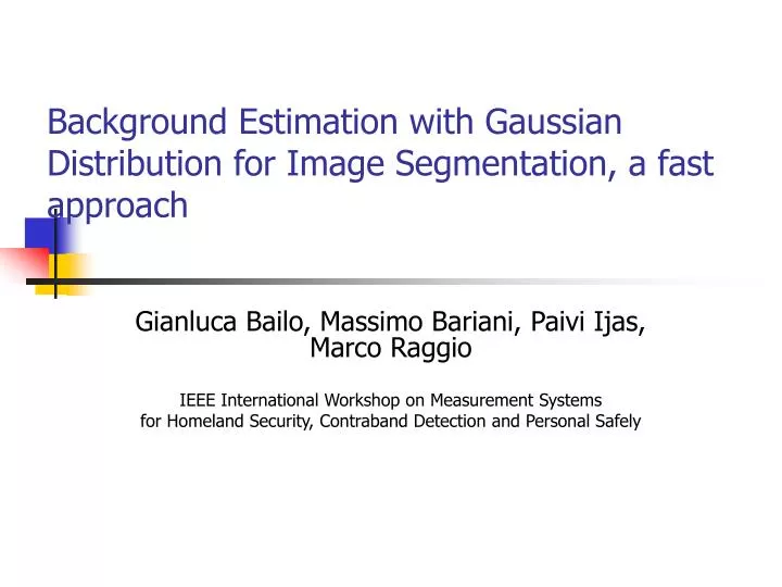 background estimation with gaussian distribution for image segmentation a fast approach