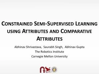 Constrained Semi-Supervised Learning using Attributes and Comparative Attributes