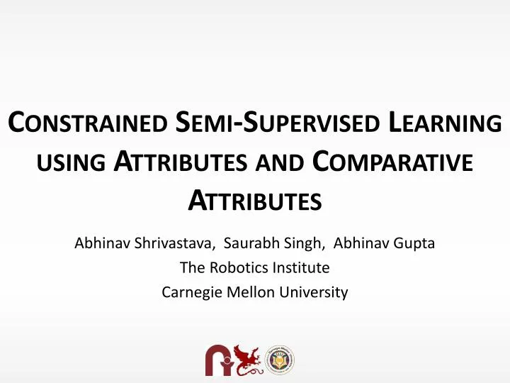 constrained semi supervised learning using attributes and comparative attributes