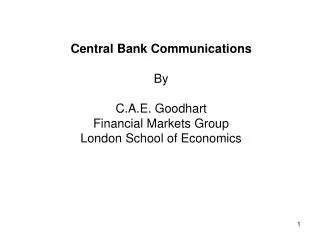 Central Bank Communications By C.A.E. Goodhart Financial Markets Group London School of Economics