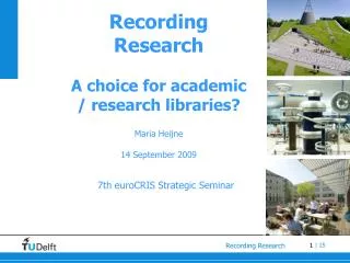 Recording Research A choice for academic / research libraries? Maria Heijne 14 September 2009