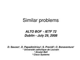 Similar problems ALTO BOF - IETF 72 Dublin - July 29, 2008