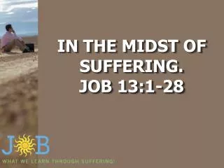 IN THE MIDST OF SUFFERING. JOB 13:1-28