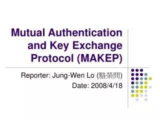 Mutual Authentication and Key Exchange Protocol (MAKEP)