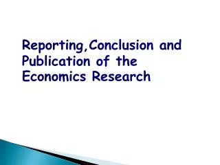 Reporting,Conclusion and Publication of the Economics Research