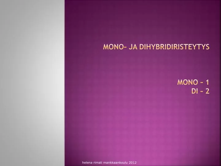 mono ja dihybridiristeytys mono 1 di 2