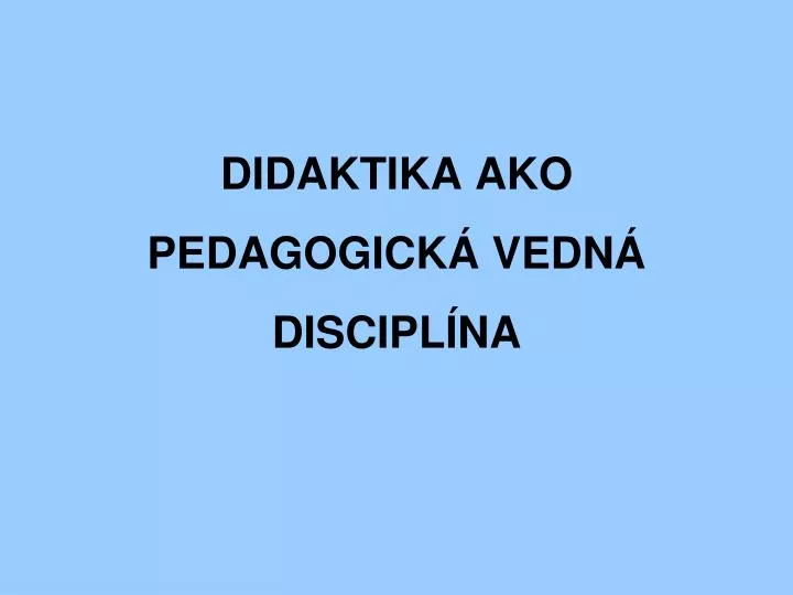 didaktika ako pedagogick vedn discipl na