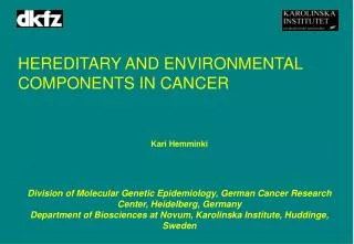 HEREDITARY AND ENVIRONMENTAL COMPONENTS IN CANCER