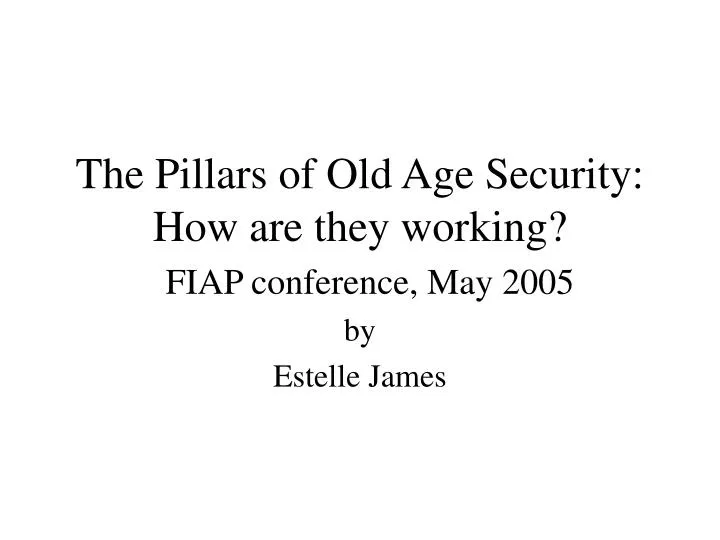 the pillars of old age security how are they working fiap conference may 2005