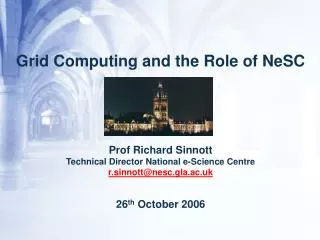 Grid Computing and the Role of NeSC Prof Richard Sinnott