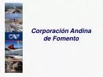 Corporación Andina de Fomento - slide 1