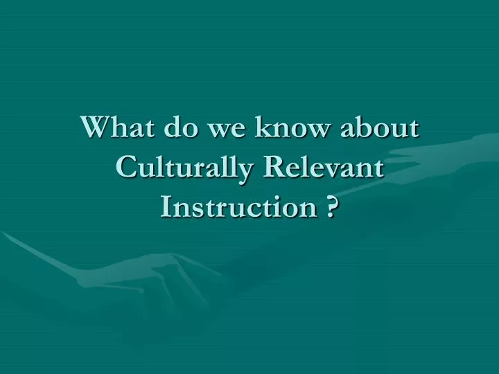 what do we know about culturally relevant instruction
