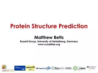 Protein Structure Prediction Matthew Betts Russell Group, University of Heidelberg, Germany