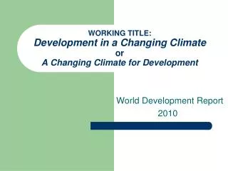 WORKING TITLE: Development in a Changing Climate or A Changing Climate for Development