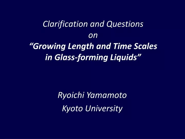 clarification and questions on growing length and time scales in glass forming liquids