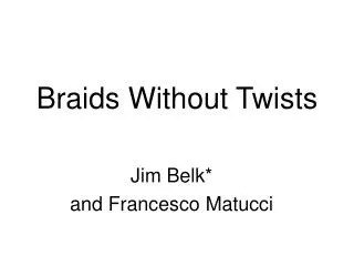 Braids Without Twists