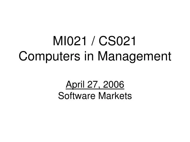 mi021 cs021 computers in management april 27 2006 software markets