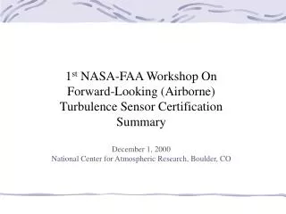 1 st NASA-FAA Workshop On Forward-Looking (Airborne) Turbulence Sensor Certification Summary