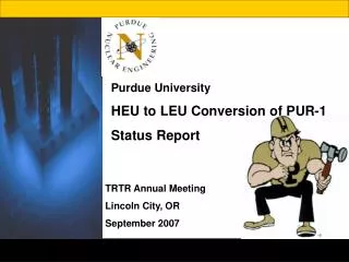 Purdue University HEU to LEU Conversion of PUR-1 Status Report