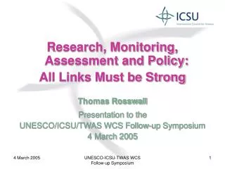 Research, Monitoring, Assessment and Policy: All Links Must be Strong Thomas Rosswall