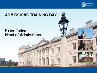 ADMISSIONS TRAINING DAY Peter Fisher Head of Admissions