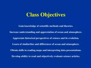 Class Objectives Gain knowledge of scientific methods and theories.
