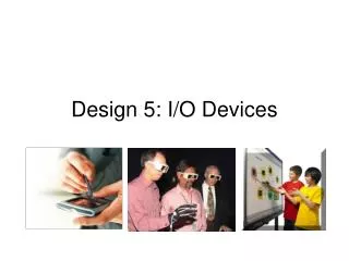 Design 5: I/O Devices