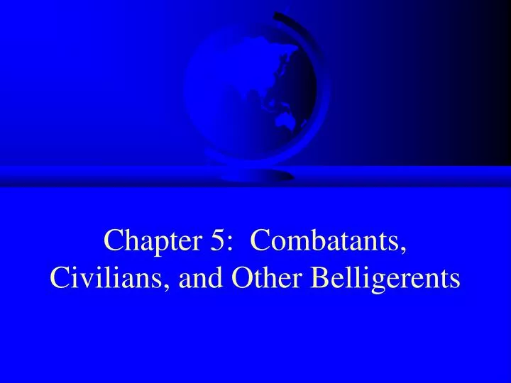 chapter 5 combatants civilians and other belligerents
