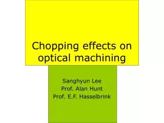 Chopping effects on optical machining