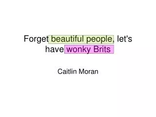 Forget beautiful people, let's have wonky Brits